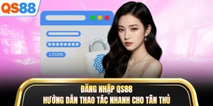 Đăng Nhập QS88 - Hướng Dẫn Thao Tác Nhanh Cho Tân Thủ