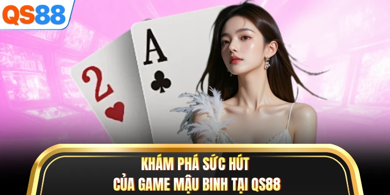 Khám phá sức hút của game Mậu Binh tại QS88