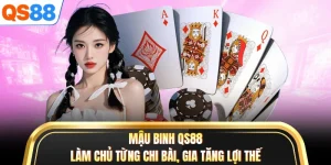 Mậu Binh QS88 - Làm Chủ Từng Chi Bài, Gia Tăng Lợi Thế