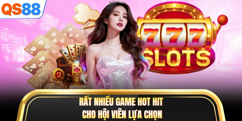 Rất nhiều game hot hit cho hội viên lựa chọn
