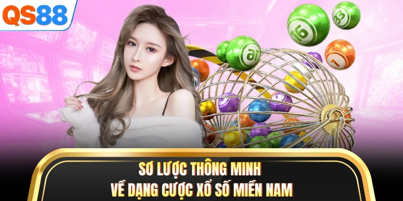 Sơ lược thông minh về dạng cược xổ số miền Nam
