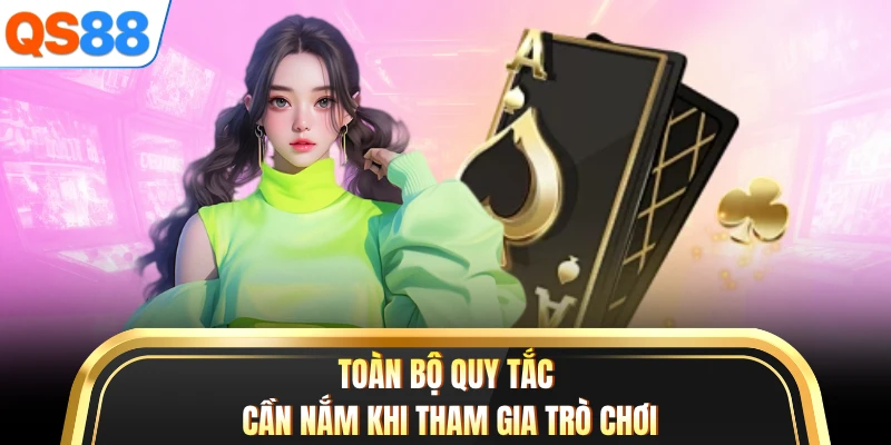 Toàn bộ quy tắc cần nắm khi tham gia trò chơi